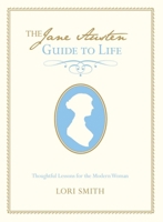 Jane Austen's Guide to Life: Thoughtful Lessons For The Modern Woman 0762796421 Book Cover