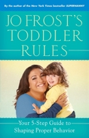 Jo Frost's Toddler Rules: Your 5-Step Guide to Shaping Proper Behaviour 034554238X Book Cover