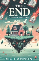 The End: A Series of Short Stories B0DVX4BRQ9 Book Cover