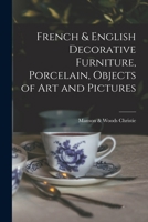 French & English Decorative Furniture, Porcelain, Objects of Art and Pictures 1014574366 Book Cover