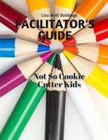 Not So Cookie Cutter Kids Facilitator's Guide: for Professional Development 1731544847 Book Cover