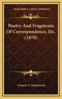 Poetry, and Fragments of Correspondence, Etc., by F.C.H.... 116693344X Book Cover