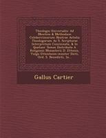 Theologia Universalis: Ad Mentem & Methodum Celeberrimorum Nostrae Aetatis Theologorum AC S. Scripturae Interpretum Concinnata, & in Quatuor Tomos Distributa a Religiosis Monasterii D. Ettonis, Vulgo 1249972361 Book Cover
