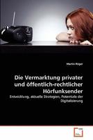 Die Vermarktung privater und öffentlich-rechtlicher Hörfunksender: Entwicklung, aktuelle Strategien, Potentiale der Digitalisierung 3639352351 Book Cover