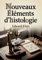 Nouveaux éléments d'histologie: Un manuel d'histologie offrant un aperçu concis des connaissances de l'époque et des techniques microscopiques. (French Edition) B0GZT4CNTS Book Cover