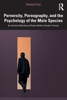 Perversity, Pornography, and the Psychology of the Male Species: An Overdue Rethinking of Robert Stoller’s Gender Theories 1041004486 Book Cover