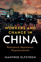 Workers and Change in China: Resistance, Repression, Responsiveness 1108926347 Book Cover