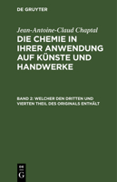 Welcher Den Dritten Und Vierten Theil Des Originals Enth�lt: Mit Einem Kupfer, Aus: Die Chemie in Ihrer Anwendung Auf K�nste Und Handwerke: Aus Dem Franz�sischen �bersetzt, 2 3111054837 Book Cover