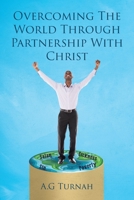 Overcoming the World through Partnership with Christ 1098064763 Book Cover