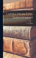 Lapses from Full Employment (Reprints of Economic Classics) 1014941121 Book Cover