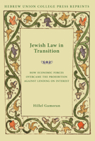 Jewish Law in Transition: How Economic Forces Overcame the Prohibition Against Lending on Interest 0822963728 Book Cover