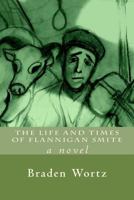 The Life and Times of Flannigan Smite 1484944615 Book Cover