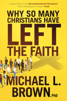 Why So Many Christians Have Left the Faith: Responding to the Deconstructionist Movement With Unshakable, Timeless Truth 163641169X Book Cover