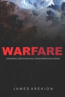 Warfare: Exposing and expelling your spiritual enemy B0FHB7RS3J Book Cover