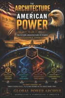 The Architecture of American Power - Volume IV: The Strategic Foundations of Integration of Power (The Global Power Archive) B0HGGFQ19W Book Cover