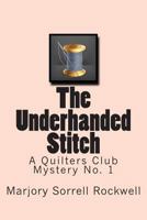 The Underhanded Stitch: A Quilters Club Mystery No. 1 1484956745 Book Cover