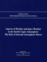 Aspects of Weather and Space Weather in the Earth's Upper Atmosphere: The Role of Internal Atmospheric Waves 0309058821 Book Cover