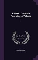 A Book of Scotish Pasquils, &c; Volume 3 1177624818 Book Cover