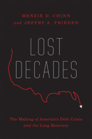 Lost Decades: The Making of America's Debt Crisis and the Long Recovery