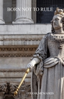 Born Not To Rule (Frank McMahon) B0GR434F3Y Book Cover