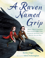 A Raven Named Grip: How a Bird Inspired Two Famous Writers, Charles Dickens and Edgar Allan Poe 0593324722 Book Cover