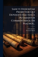 Sancti Hieronymi Presbyteri Qui Deperditi Hactenus Putabantur Commentarioli In Psalmos... (Latin Edition) 1024781534 Book Cover