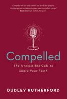 Compelled: The Irresistible Call to Share Your Faith 1683972511 Book Cover