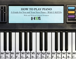 How to Play Piano: A Guide For You and Your New Piano - With U-KEYS(R) B0FPZMSP8Y Book Cover