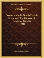 Commentatio De Numis Punicis Sextorum Olim Canacae Et Concanae Tributis (1824) 1162498102 Book Cover