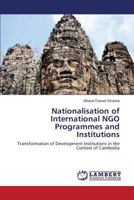 Nationalisation of International NGO Programmes and Institutions: Transformation of Development Institutions in the Context of Cambodia 3659498475 Book Cover