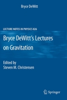 Bryce DeWitt's Lectures on Gravitation: Edited by Steven M. Christensen (Lecture Notes in Physics) 3540369090 Book Cover