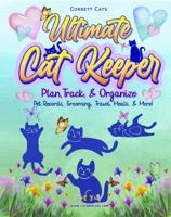 Corbett Cats Ultimate Cat Keeper: Plan, Schedule, Track & Organize Cat health, vet visits, vaccines, feeding, medicine, pet sitters and more. 0984751653 Book Cover