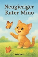 Neugieriger Kater Mino: Ein liebevolles Abenteuer für kleine Entdeckerherzen///Für Kinder ab 0 Jahren (German Edition) B0G5HYFMTH Book Cover