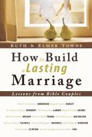 How to Build a Lasting Marriage: Lessons from Bible Couples 0768431425 Book Cover