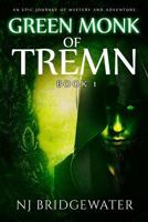 Green Monk of Tremn, Book I: An Epic Journey of Mystery and Adventure 0995736901 Book Cover
