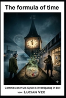 The formula of time: Commissioner Urs Gysin is investigating in Biel (Swiss Crimes) B0GTTX5RSJ Book Cover
