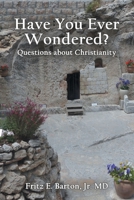Have You Ever Wondered?: Questions about Christianity 1973698781 Book Cover