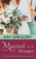 Married to a Stranger (the Reluctant Brides Series, Book 3) 1947833103 Book Cover