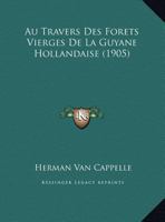 Au Travers Des Forets Vierges De La Guyane Hollandaise (1905) 116079961X Book Cover