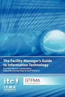 The Facility Manager's Guide to Information Technology: An International Collaboration 188317693X Book Cover