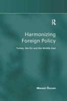 Harmonizing Foreign Policy: Turkey, the Eu and the Middle East 0754673707 Book Cover