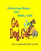 Kids Coloring Books : Coloring Dogs GO, DOG, GO!: KIDS & TODDLER ACTIVITIES AT HOME B08YDD2S6F Book Cover