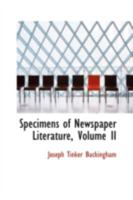 Specimens of Newspaper Literature; Volume II 0559403585 Book Cover
