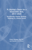 Xi Jinping’s Quest for a Sinocentric Asia, 2013-2024: Deciphering Chinese Strategic Thinking in a Pivotal Period 1032993162 Book Cover