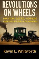 Revolutions on Wheels: The War Between Steam, Electric & Gasoline B0G3VXSNW6 Book Cover