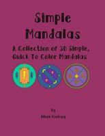 Simple Mandalas: A Collection of 30 Simple, Quick to Color Mandalas 1530915996 Book Cover