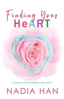 Finding Your Heart: A Journal for Discovering Your Heart 1952820499 Book Cover
