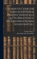 Catalogus Codicum Manuscriptorum Praeter Orientales Qui In Bibliotheca Alexandrina Romae Adservantur... 1021566934 Book Cover
