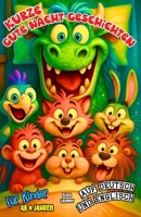 Kurze Gute-Nacht-Geschichten für Kinder ab 4 Jahren auf Deutsch und Englisch: Zweisprachiges Vorlesebuch mit 3-5-8-Minuten-Kurzgeschichten zur ... für kleine Anfänger (German Edition) B0F9TJ1DPJ Book Cover