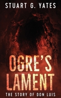 Ogre's Lament: The Story of Don Luis 4867502170 Book Cover